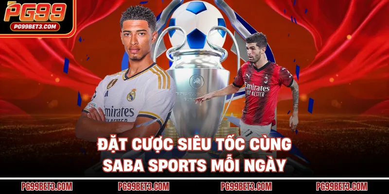 Đặt cược siêu tốc cùng Saba Sports mỗi ngày