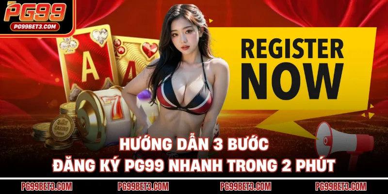 Hướng dẫn 3 bước đăng ký PG99 nhanh trong 2 phút