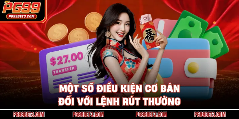 Một số điều kiện cơ bản đối với lệnh rút thưởng