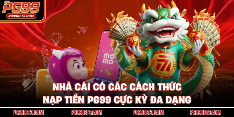 Nhà cái có các cách thức nạp tiền PG99 cực kỳ đa dạng