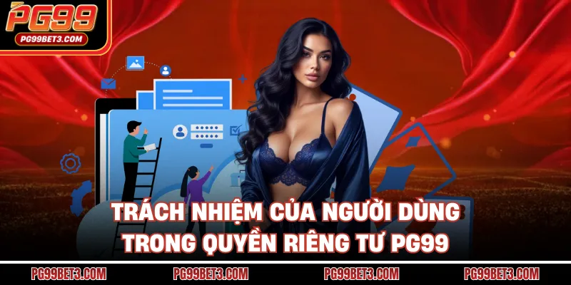 Trách nhiệm của người dùng trong quyền riêng tư PG99