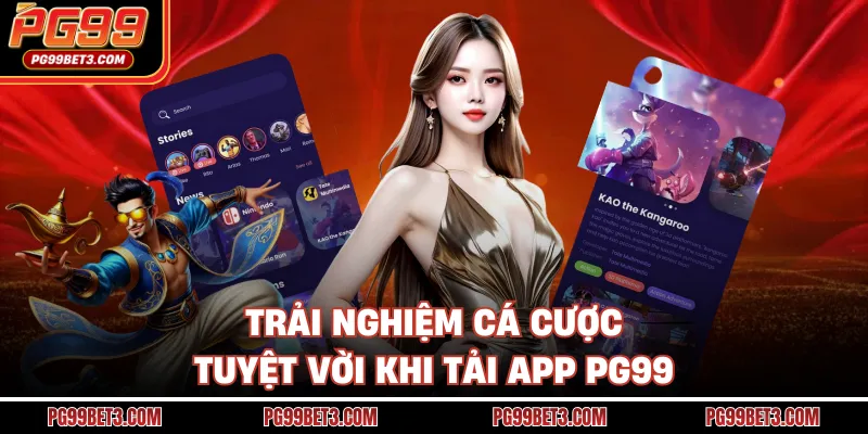 Trải nghiệm cá cược tuyệt vời khi tải app PG99